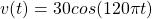 v(t)=30cos(120\pi t)