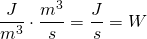 \begin{equation*}  \frac{J}{m^{3}} \cdot \frac{m^{3}}{s} = \frac{J}{s} = W\end{equation*}