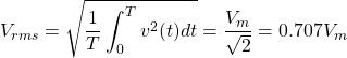 \begin{equation*}  V_{rms}=\sqrt{\frac{1}{T}\int_{0}^{T} v^{2}(t)dt}=\frac{V_{m}}{\sqrt 2} = 0.707V_{m} \end{equation*}