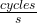 \frac{cycles}{s}