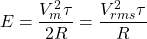 \begin{equation*}  E =\frac{V^{2}_{m}\tau}{2R}= \frac{V^{2}_{rms}\tau}{R}\end{equation*}