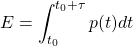 \begin{equation*}  E = \int_{t_{0}}^{t_{0}+\tau} p(t) dt \end{equation*}