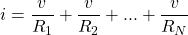 \begin{equation*}  i = \frac{v}{R_1} + \frac{v}{R_2} +...+ \frac{v}{R_N}\end{equation*}