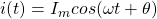 i(t)=I_{m}cos(\omega t + \theta)