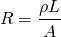 \begin{equation*}  R= \frac{\rho L}{A} \end{equation*}