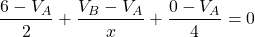 \begin{equation*}   \frac{6-V_{A}}{2} +\frac{V_{B}-V_{A}}{x}}+\frac{0-V_{A}}{4}=0 \end{equation*}