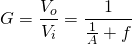 \begin{equation*} G=\frac{V_{o}}{V_{i}}=\frac{1}{\frac{1}{A}+f} \end{equation*}