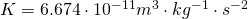 K=6.674\cdot10^{-11} m^{3} \cdot kg^{-1} \cdot s^{-2}