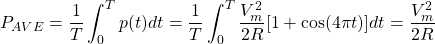 \begin{equation*}  P_{AVE}=\frac{1}{T} \int_{0}^{T} p(t) dt = \frac{1}{T} \int_{0}^{T} \frac{V^{2}_{m}}{2R}[1+\cos(4\pi t)] dt = \frac{V^{2}_{m}}{2R}\end{equation*}