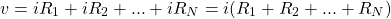 \begin{equation*}  v=iR_{1}+iR_{2}+...+iR_{N} = i(R_{1}+R_{2}+...+R_{N}) \end{equation*}