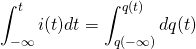 \begin{equation*} \int_{-\infty}^t i(t)dt =\int_{q(-\infty)}^{q(t)}  dq(t)\end{equation*}