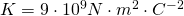 K=9\cdot10^{9} N\cdot m^{2} \cdot C^{-2}