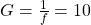 G=\frac{1}{f} = 10