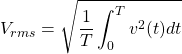 \begin{equation*}  V_{rms}=\sqrt{\frac{1}{T} \int_{0}^{T} v^{2}(t)dt\end{equation*}