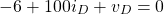 \begin{equation*}  -6 + 100i_{D}+v_{D} = 0 \end{equation*}