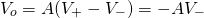 \begin{equation*} V_{o}=A(V_{+}-V_{-})= -AV_{-} \end{equation*}