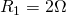 R_{1}= 2 \Omega