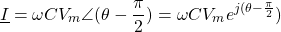 \begin{equation*}    \underline{I}=\omega C V_{m}\angle{(\theta-\frac{\pi}{2}}) =\omega C V_{m}e^{j(\theta-\frac{\pi}{2}})\end{equation*}