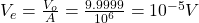 V_{e}=\frac{V_{o}}{A} = \frac{9.9999}{10^{6}}= 10^{-5}V