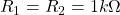 R_{1}=R_{2}=1k\Omega