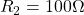 R_{2}=100\Omega