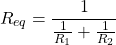 \begin{equation*}  R_{eq} = \frac{1}{\frac{1}{R_1}+\frac{1}{R_2}} \end{equation*}