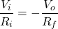 \begin{equation*}   \frac{V_{i}}{R_{i}} =-\frac{V_{o}}{R_{f}} \end{equation*}