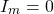 \begin{equation*}  I_{m}=0 \end{equation*}