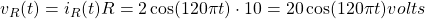 v_{R}(t)=i_{R}(t)R= 2\cos(120\pi t) \cdot 10 = 20\cos(120\pi t) volts