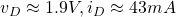 v_{D}\approx 1.9V, i_{D}\approx 43 mA