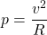 \begin{equation*}  p=\frac{v^{2}}{R} \end{equation*}