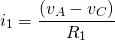 \begin{equation*}   i_{1} = \frac{(v_{A}-v_{C})}{R_{1}} \end{equation*}