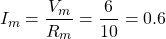 \begin{equation*}  I_{m}=\frac{V_{m}}{R_{m}}=\frac{6}{10}=0.6\end{equation*}