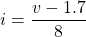 \begin{equation*}  i=\frac{v-1.7}{8} \end{equation*}