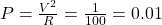 P=\frac{V^{2}}{R}=\frac{1}{100}=0.01