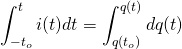 \begin{equation*} \int_{-t_o}^t i(t)dt =\int_{q(t_o)}^{q(t)}  dq(t)\end{equation*}