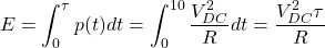 \begin{equation*}  E = \int_{0}^{\tau} p(t) dt= \int_{0}^{10} \frac{V_{DC}^2}{R} dt =\frac{V_{DC}^2\tau}{R}\end{equation*}