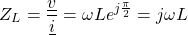 \begin{equation*}    Z_{L}=\frac{\underline{v}}{\underline{i}}=\omega L} e^{j\frac{\pi}{2}} =j\omega L \end{equation*}