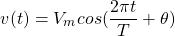 \begin{equation*}    v(t)=V_{m}cos(\frac{2\pi t}{T} + \theta) \end{equation*}