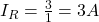 I_{R} =\frac{3}{1} = 3 A