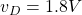 v_{D}=1.8V