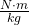 \frac{N\cdot m}{kg}