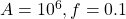 A=10^{6}, f=0.1