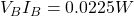 V_{B}I_{B} = 0.0225 W