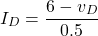 \begin{equation*} I_{D} = \frac{6-v_{D}}{0.5} \end{equation*}