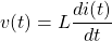 \begin{equation*}    v(t)=L\frac{di(t)}{dt} \end{equation*}