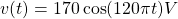 v(t)=170\cos(120\pi t) V