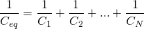 \begin{equation*}\frac{1}{C_{eq}} = \frac{1}{C_1}+\frac{1}{C_2}+...+\frac{1}{C_N}\end{equation*}