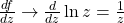 \frac{df}{dz} \rightarrow \frac{d}{dz} \ln z = \frac{1}{z}