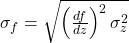 \sigma_f = \sqrt{ \left( \frac{df}{dz} \right)^2 \sigma_z^2 }